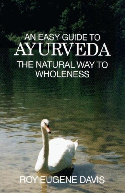 Easy Guide to Ayurveda - The Natural Way to Wholeness