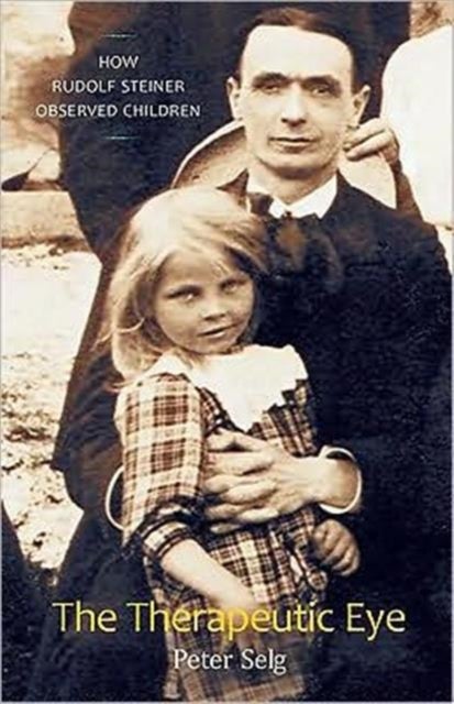 The Therapeutic Eye - How Rudolf Steiner Observed Children
