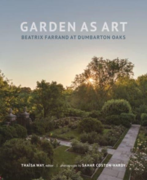 Garden as Art – Beatrix Farrand at Dumbarton Oaks - Beatrix Farrand at Dumbarton Oaks