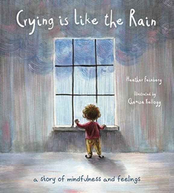 Crying is Like the Rain – A Story of Mindfulness and Feelings - A Story of Mindfulness and Feelings