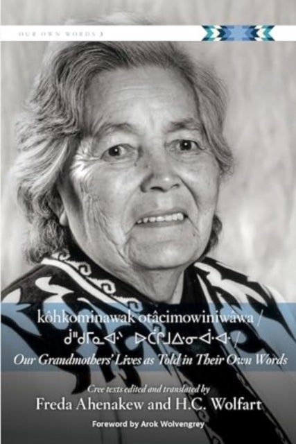 Kôhkominawak Otâcimowiniwâwa / Our Grandmothers' Lives As Told in Their Own Words
