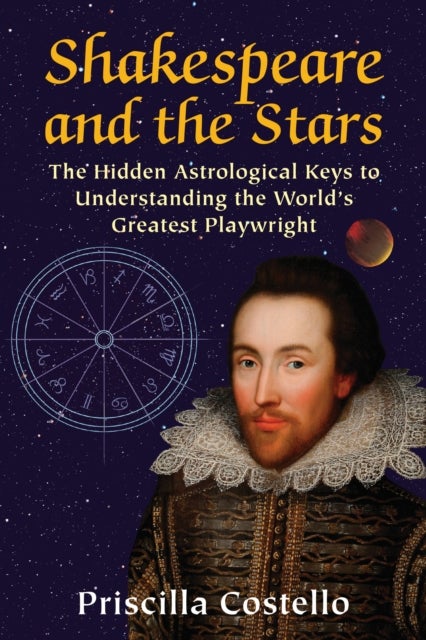 Shakespeare and the Stars - The Hidden Astrological Keys to Understanding the World's Greatest Playwright