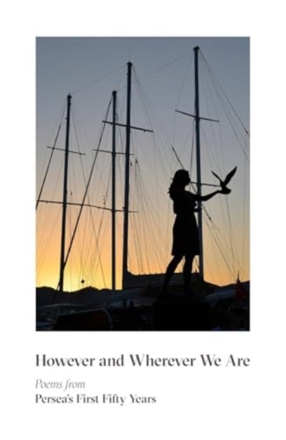 However & Wherever We Are - Poems from Persea's First Fifty Years