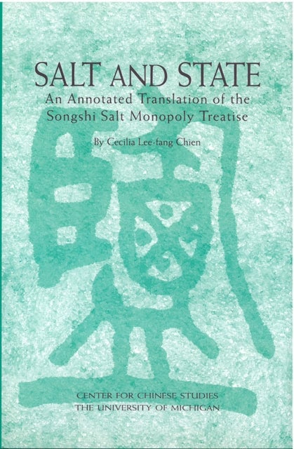 Salt and State – An Annotated Translation of the Songshi Salt Monopoly Treatise - An Annotated Translation of the <em>Songshi</em> Salt Monopoly Treatise