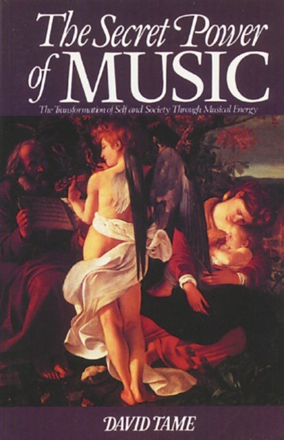 The Secret Power of Music - The Trasnformation of Self and Society Through Musical Energy