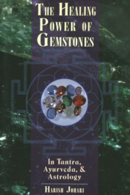 The Healing Power of Gemstones - In Tantra, Ayurveda and Astrology