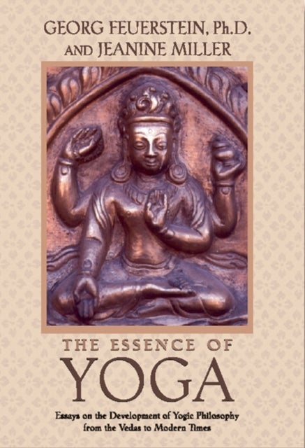 The Essence of Yoga - Essays on the Development of Yogic Philosophy from the Vedas to Modern Times