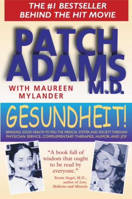 Gesundheit! - Bringing Good Health to You, the Medical System, and Society through Physician Service, Complementary Therapies, Humor, and Joy