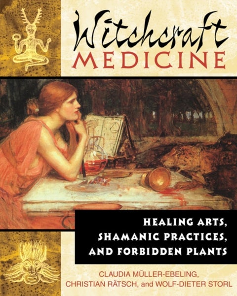 Witchcraft Medicine - Healing Arts, Shamanic Practices, and Forbidden Plants