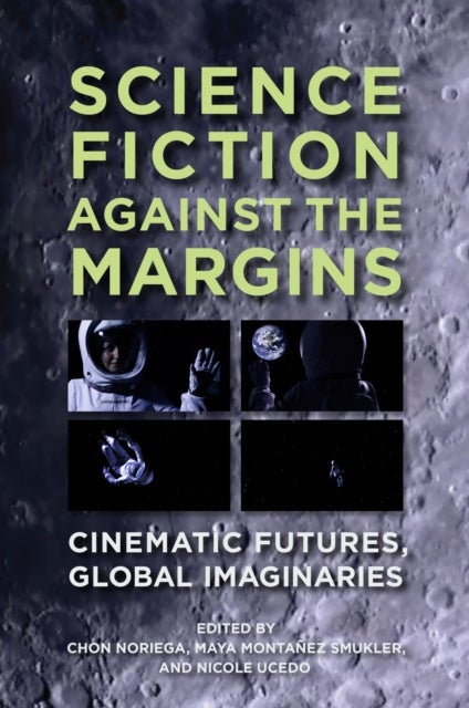 Science Fiction Against the Margins - Cinematic Futures, Global Imaginaries