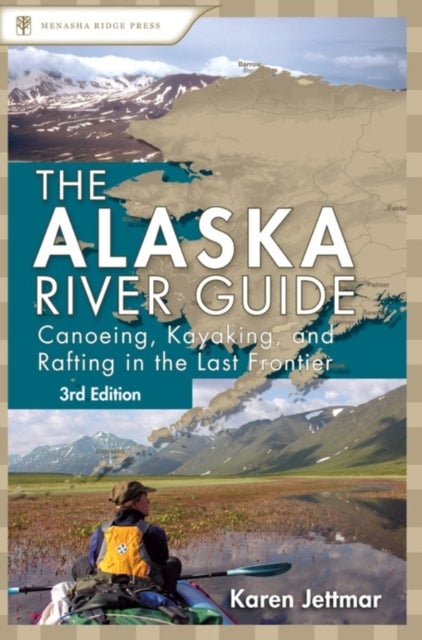 Alaska River Guide - Canoeing, Kayaking, and Rafting in the Last Frontier