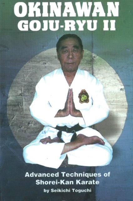Okinawan Goju-Ryu II - Advanced Techniques of Shorei-Kan Karate