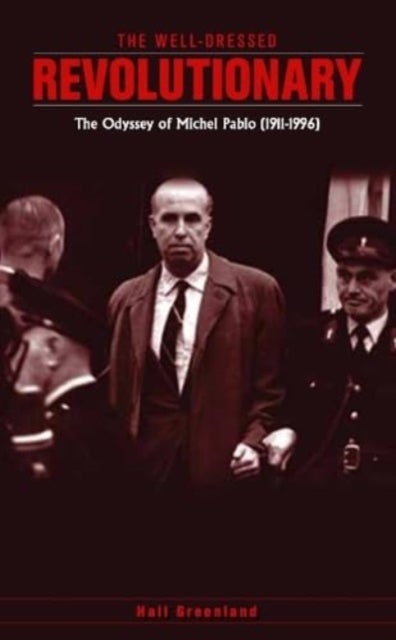 The well dressed revolutionary - The Odyssey of Michel Pablo (1911-1996)