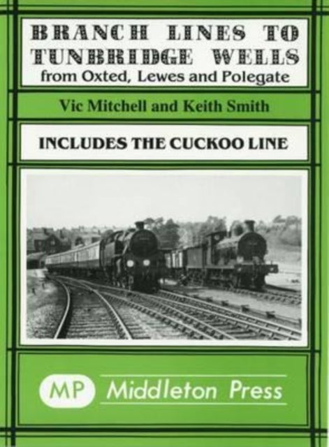 Branch Lines to Tunbridge Wells - Including the Cuckoo Line