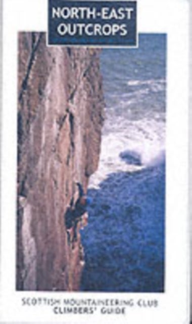 North-east Outcrops - Scottish Mountaineering Club Climbers' Guide