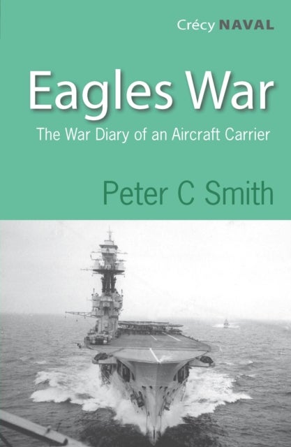 Eagle's War - The War Diary Of An Aircraft Carrier