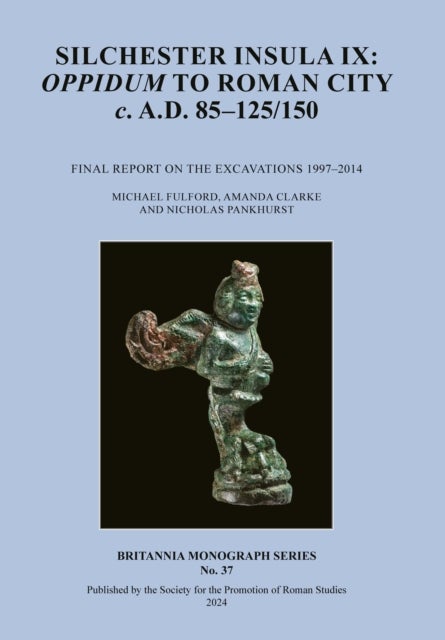 Silchester Insula IX - Oppidum to Roman City c. A.D. 85–125/150