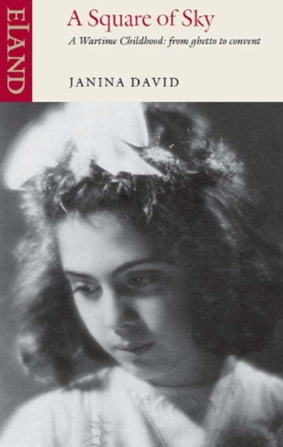 A Square of Sky - A wartime childhood: from ghetto to convent