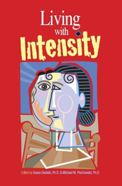 Living with Intensity - Understanding the Sensitivity, Excitability, and Emotional Development of Gifted Children, Adolescents, and Adults