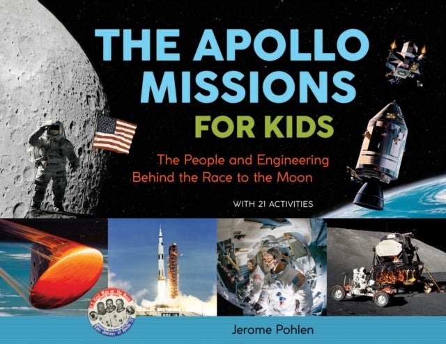 Apollo Missions for Kids - The People and Engineering Behind the Race to the Moon, with 21 Activities