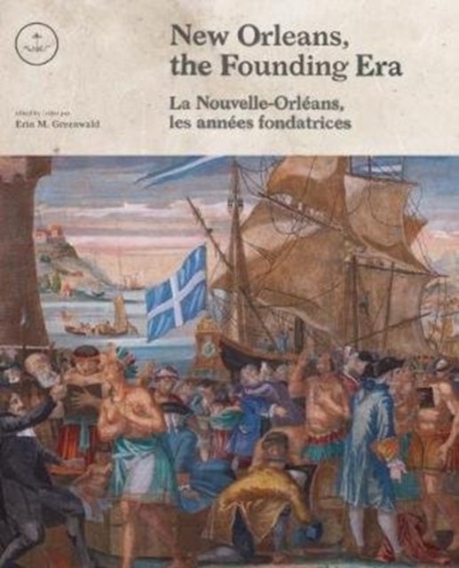 New Orleans, the Founding Era - La Nouvelle-Orleans, les annees fondatrices