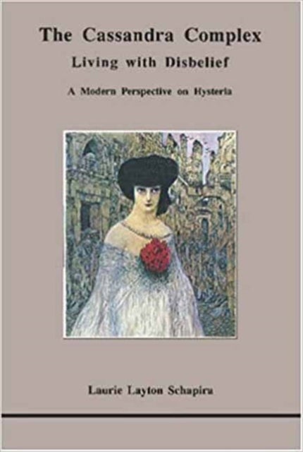 The Cassandra Complex - Living with Disbelief: A Modern Perspective on Hysteria