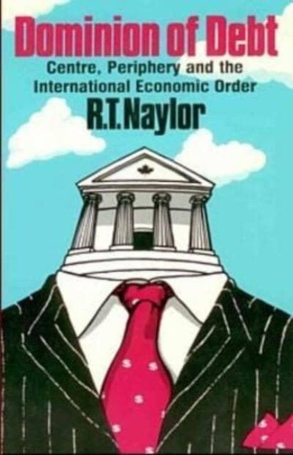 Dominion Of Debit - Centre, Periphery and the International Economic Order