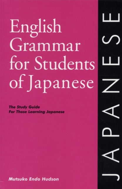 English Grammar for Students of Japanese - The Study Guide for Those Learning Japanese