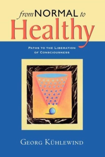 From Normal to Healthy - Paths to the Liberation of Consciousness