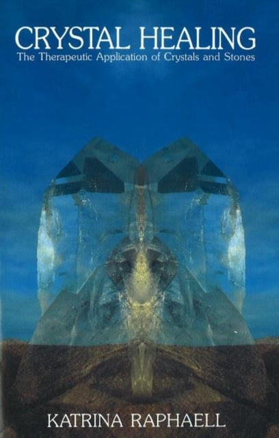 Crystal Healing - The Therapeutic Application of Crystals & Stones