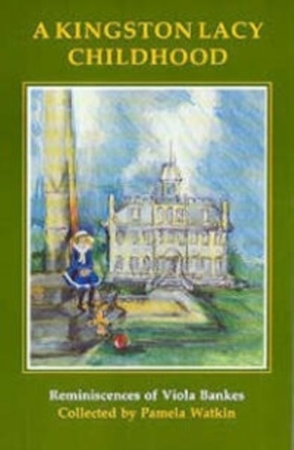 A Kingston Lacy Childhood - Reminiscences of Viola Bankes