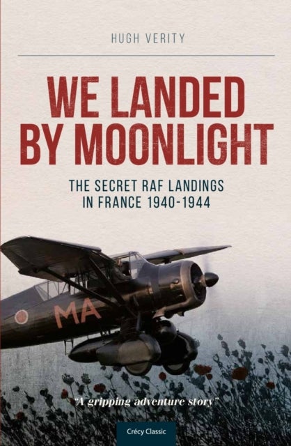 We Landed By Moonlight - The Secret RAF Landings In France 1940-1944