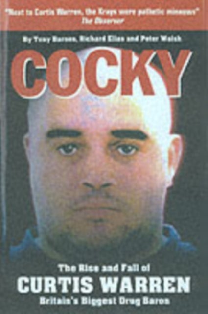 Cocky - The Rise and Fall of Curtis Warren, Britain's Biggest.....