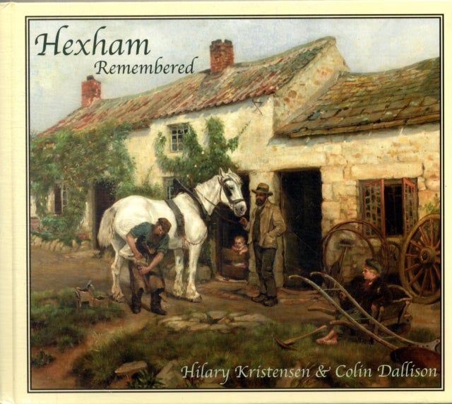 Hexham Remembered - An Illustrated Glimpse into Hexham's Past