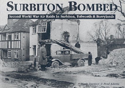 Surbiton Bombed - Second World War Air Raids in Surbiton, Tolworth and Berrylands