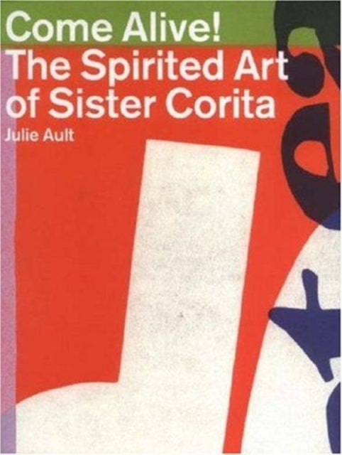Come Alive! - The Spirited Art of Sister Corita