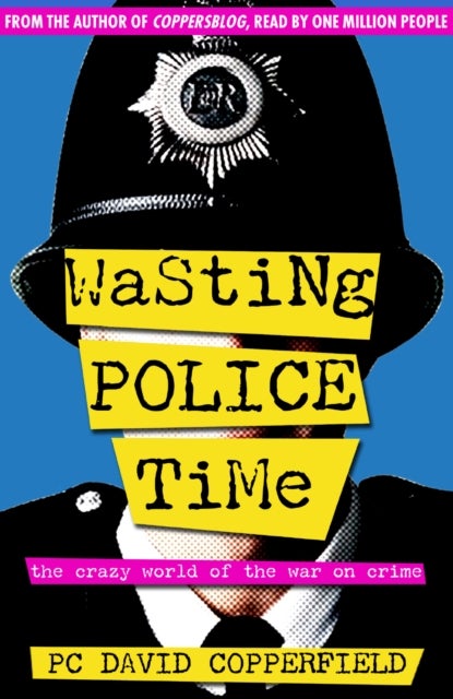 Wasting Police Time - The Crazy World of the War on Crime
