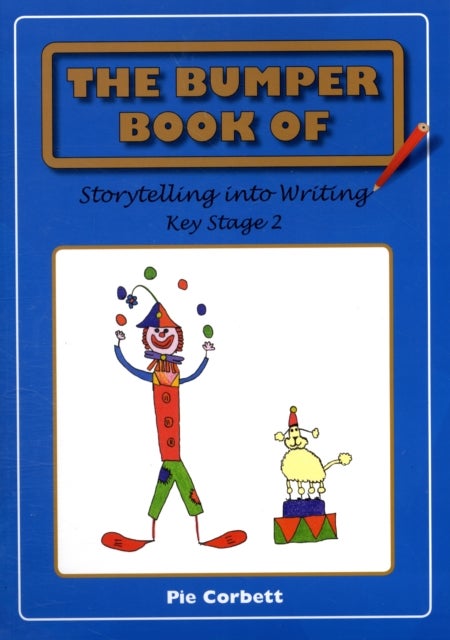 The Bumper Book of Storytelling into Writing - Key Stage 2
