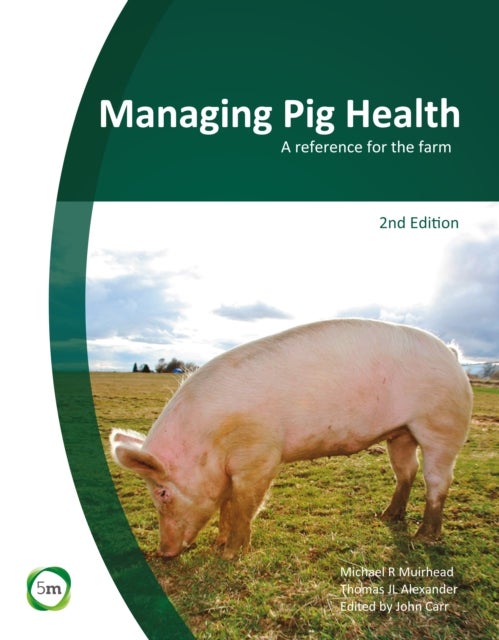 Managing Pig Health 2nd Edition - A Reference for the Farm