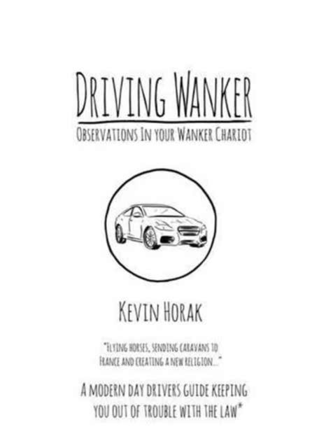 Driving Wanker - Observations in Your Wanker Chariot - Flying Horses, Sending Caravans to France and Creating a New Religion