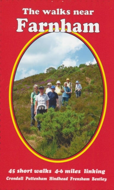 The Walks Near Farnham - 45 Short Walks 4-6 Miles Linking Crondall Puttenham Hindhead Frensham Bentley
