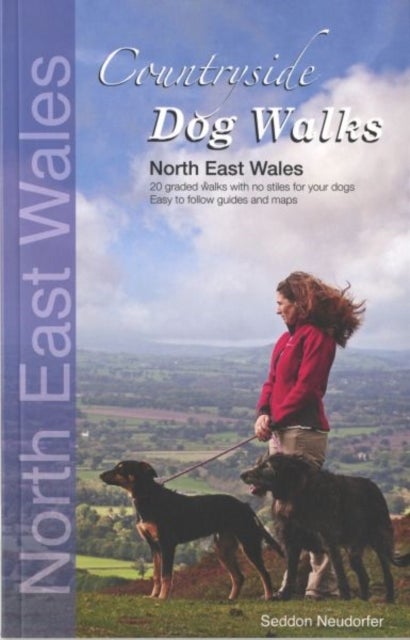 Countryside Dog Walks: North East Wales - 20 graded walks with no stiles for your dogs