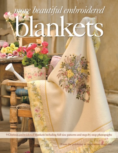 More Beautiful Embroidered Blankets - 9 Glorious embroidered blankets including full size patterns and step-by-step photographs