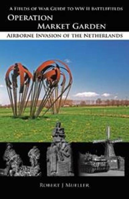 Operation MARKET GARDEN - Airborne Invasion of the Netherlands