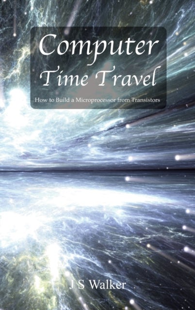 Computer Time Travel - How to build a microprocessor from transistors