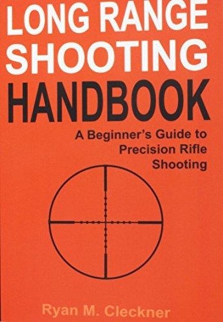 Long Range Shooting Handbook - Complete Beginner's Guide to Precision Rifle Shooting