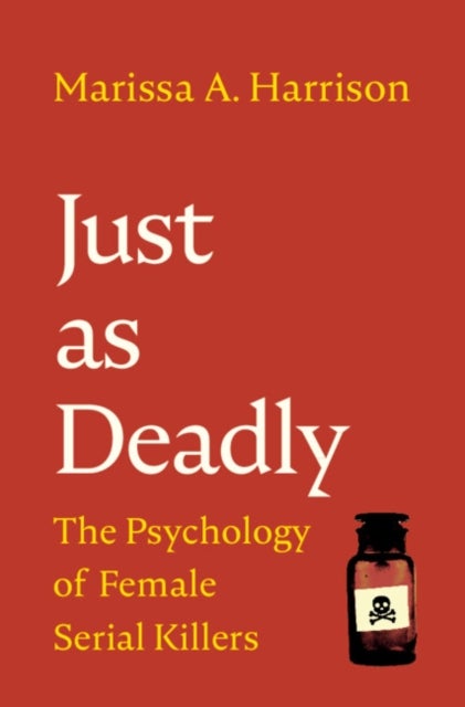 Just As Deadly - The Psychology of Female Serial Killers