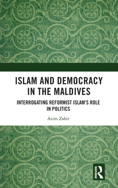 Islam and Democracy in the Maldives - Interrogating Reformist Islam’s Role in Politics