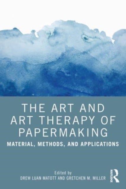 The Art and Art Therapy of Papermaking - Material, Methods, and Applications