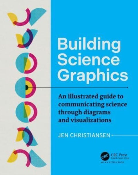 Building Science Graphics - An Illustrated Guide to Communicating Science through Diagrams and Visualizations